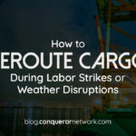 How to Reroute Cargo During Labor Strikes or Weather Disruptions
